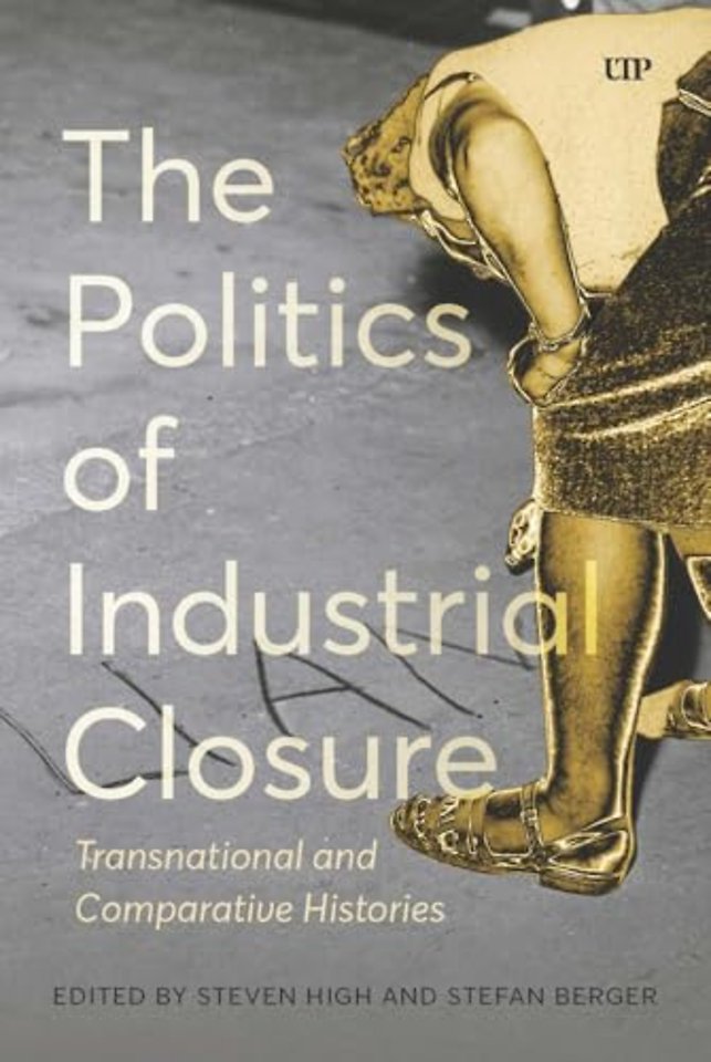 The Politics of Industrial Closure – Transnational and Comparative Histories