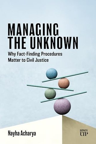 Managing the Unknown – Why Fact–Finding Procedures Matter to Civil Justice