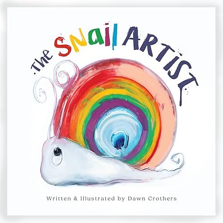 The Snail Artist - A Heartwarming Tale About Creativity, Courage and the Magic of Imagination