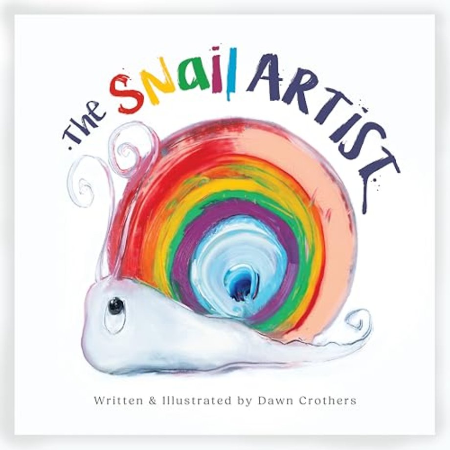 The Snail Artist - A Heartwarming Tale About Creativity, Courage and the Magic of Imagination