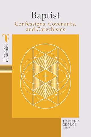 Baptist Confessions, Covenants, and Catechisms
