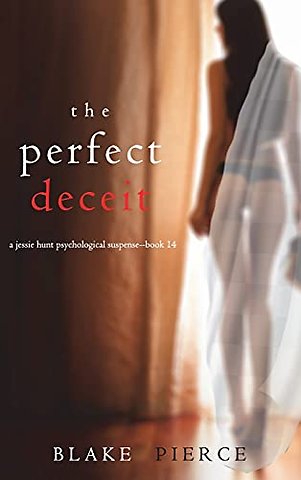 The Perfect Deceit (A Jessie Hunt Psychological Suspense Thriller-Book Fourteen)