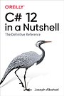 C# 12 in a Nutshell C# 12 in a Nutshell
