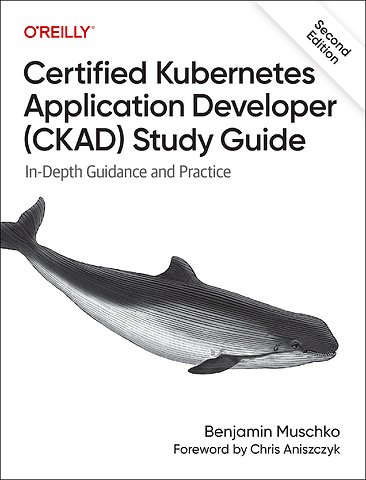 Certified Kubernetes Application Developer (CKAD) Study Guide 2e