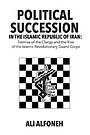 Political Succession in the Islamic Republic of Iran Political Succession in the Islamic Republic of Iran