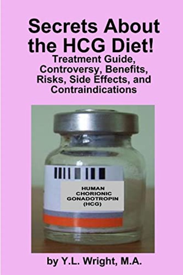 Secrets About the HCG Diet! Treatment Guide, Controversy, Benefits, Risks, Side Effects, and Contraindications