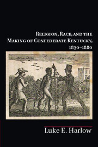 Religion, Race, and the Making of Confederate Kentucky, 1830–1880