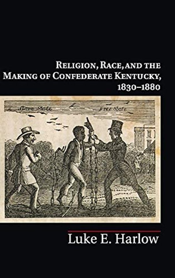 Religion, Race, and the Making of Confederate Kentucky, 1830–1880
