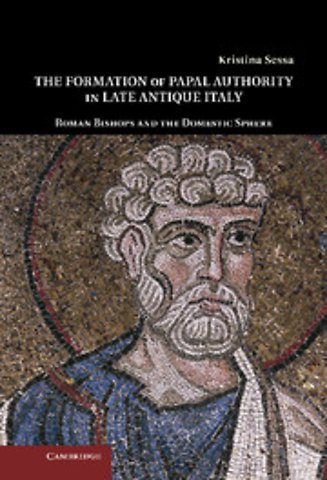 The Formation of Papal Authority in Late Antique Italy