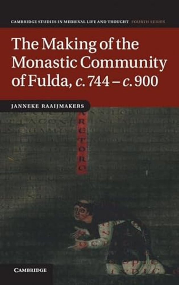 The Making of the Monastic Community of Fulda, c.744–c.900