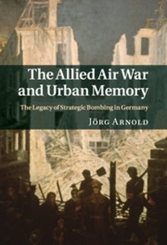 The Allied Air War and Urban Memory