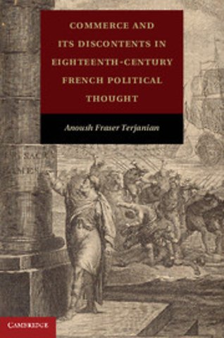 Commerce and Its Discontents in Eighteenth-Century French Political Thought