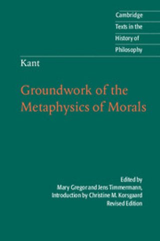 Kant: Groundwork of the Metaphysics of Morals