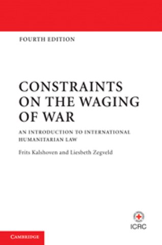 Constraints on the Waging of War; An Introduction to International Humanitarian Law