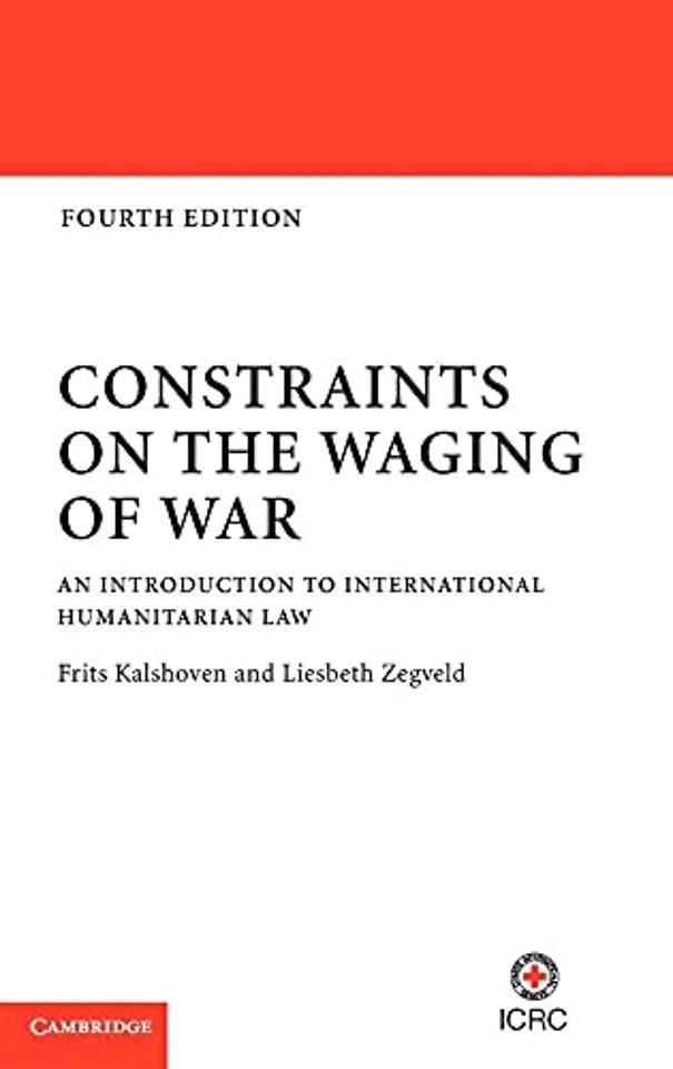 Constraints on the Waging of War; An Introduction to International Humanitarian Law