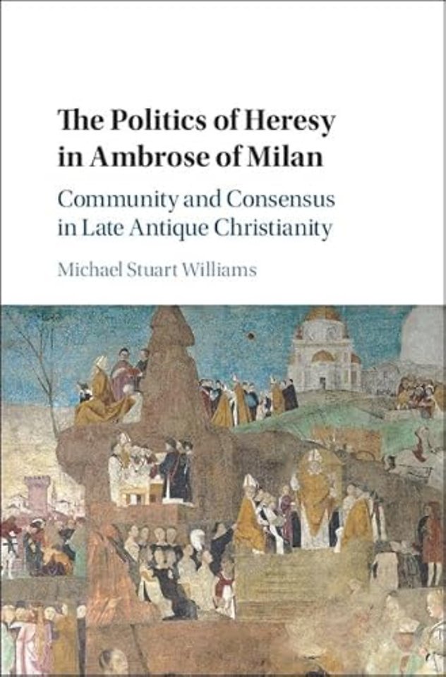 The Politics of Heresy in Ambrose of Milan