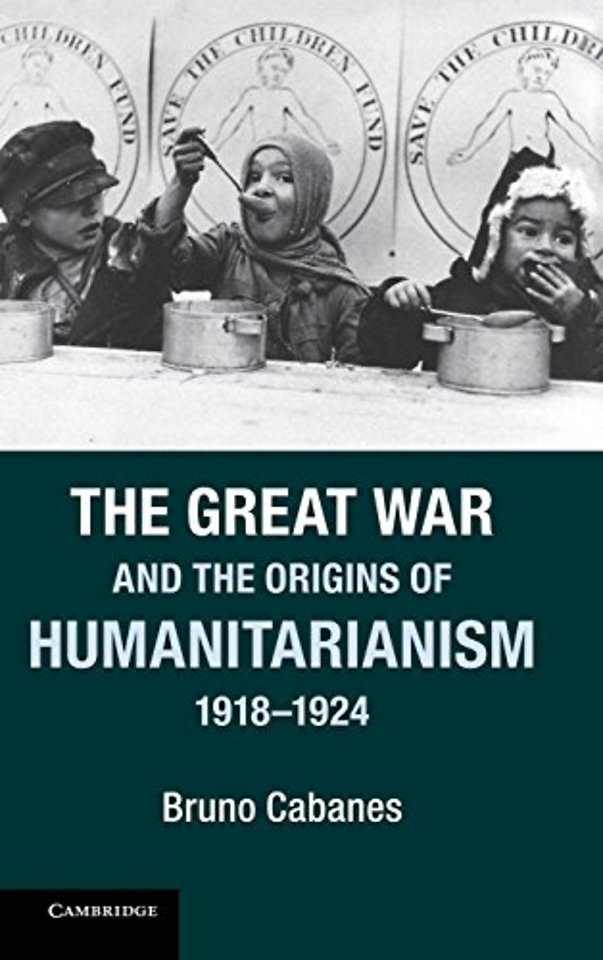 The Great War and the Origins of Humanitarianism, 1918–1924
