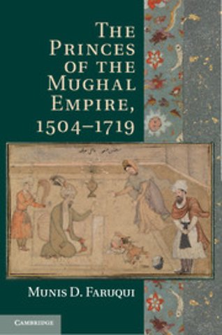 The Princes of the Mughal Empire, 1504–1719