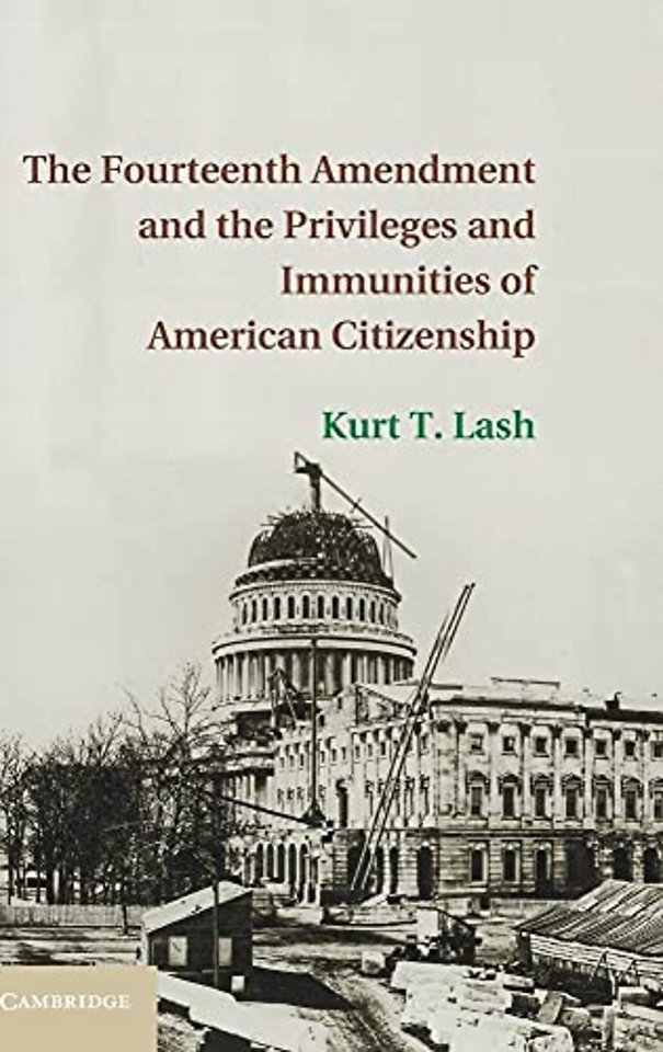 The Fourteenth Amendment and the Privileges and Immunities of American Citizenship