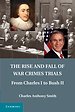 The Rise and Fall of War Crimes Trials; From Charles I to Bush II; From Charles I to Bush II