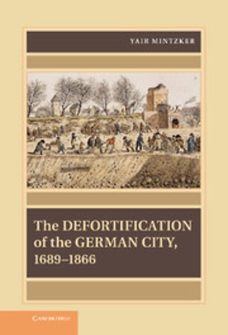 The Defortification of the German City, 1689–1866