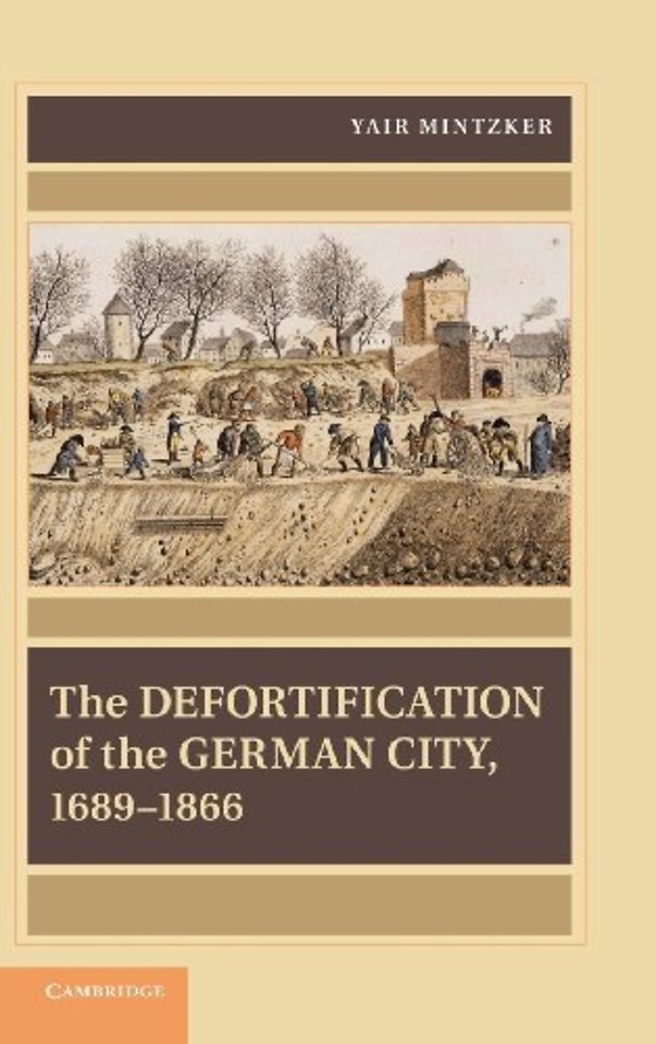 The Defortification of the German City, 1689–1866