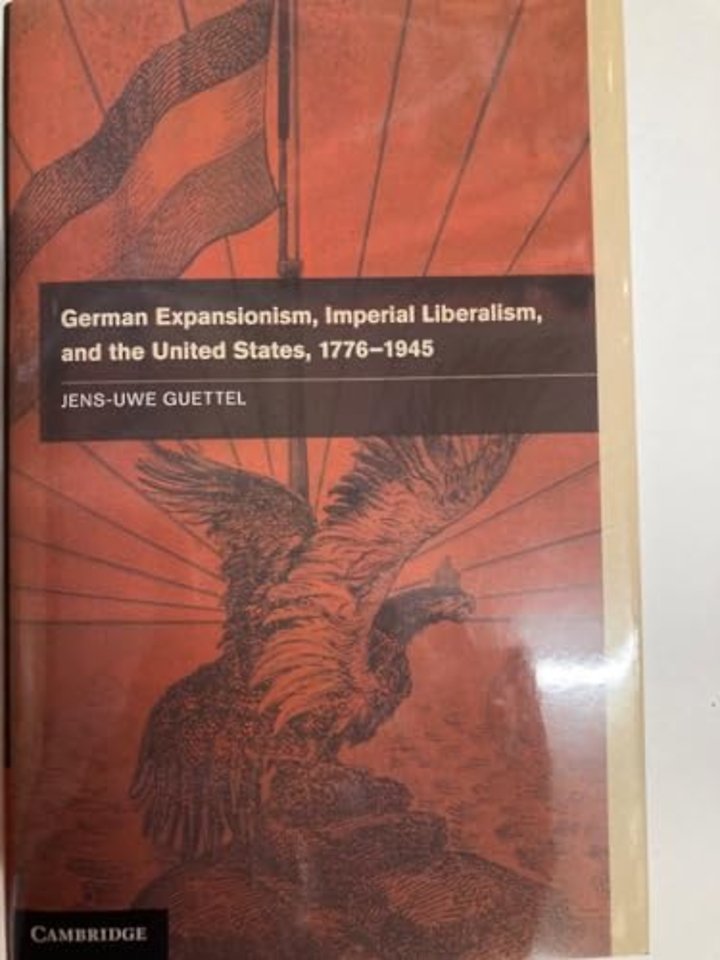 German Expansionism, Imperial Liberalism and the United States, 1776–1945