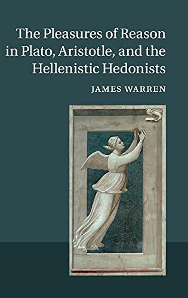 The Pleasures of Reason in Plato, Aristotle, and the Hellenistic Hedonists
