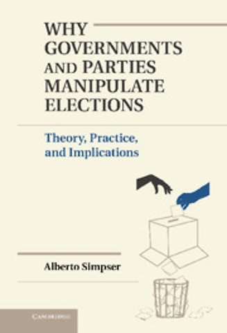 Why Governments and Parties Manipulate Elections