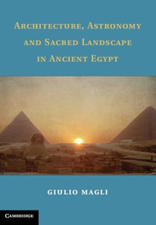 Architecture, Astronomy and Sacred Landscape in Ancient Egypt