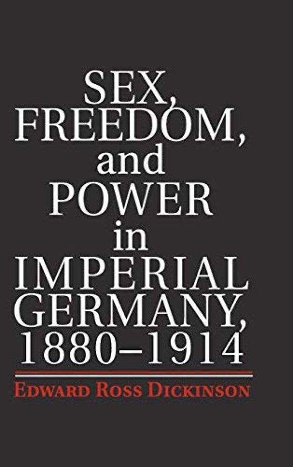 Sex, Freedom, and Power in Imperial Germany, 1880–1914