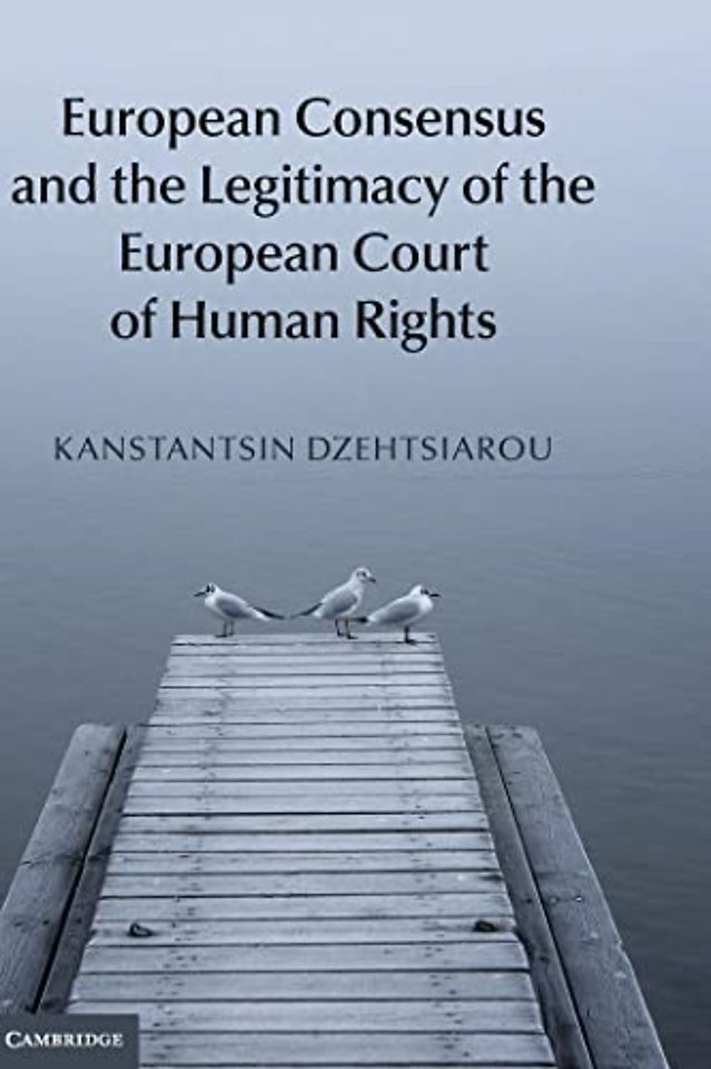 European Consensus and the Legitimacy of the European Court of Human Rights