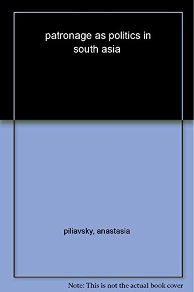 Patronage as Politics in South Asia