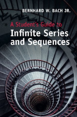 A Student's Guide to Infinite Series and Sequences