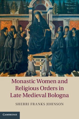 Monastic Women and Religious Orders in Late Medieval Bologna