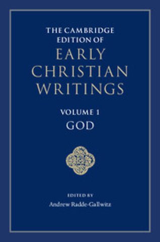 The Cambridge Edition of Early Christian Writings: Volume 1, God