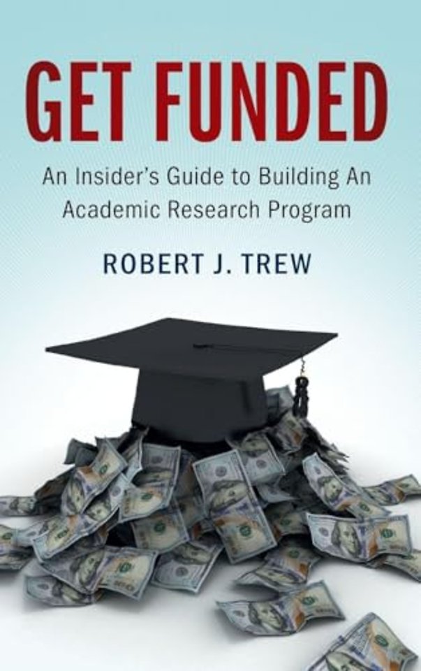 Get Funded: An Insider's Guide to Building An Academic Research Program