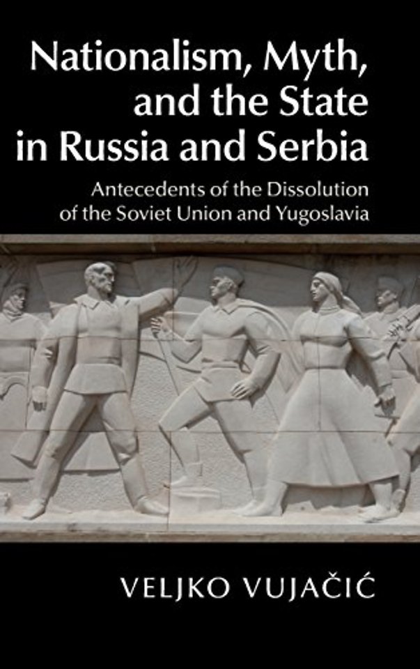 Nationalism, Myth, and the State in Russia and Serbia