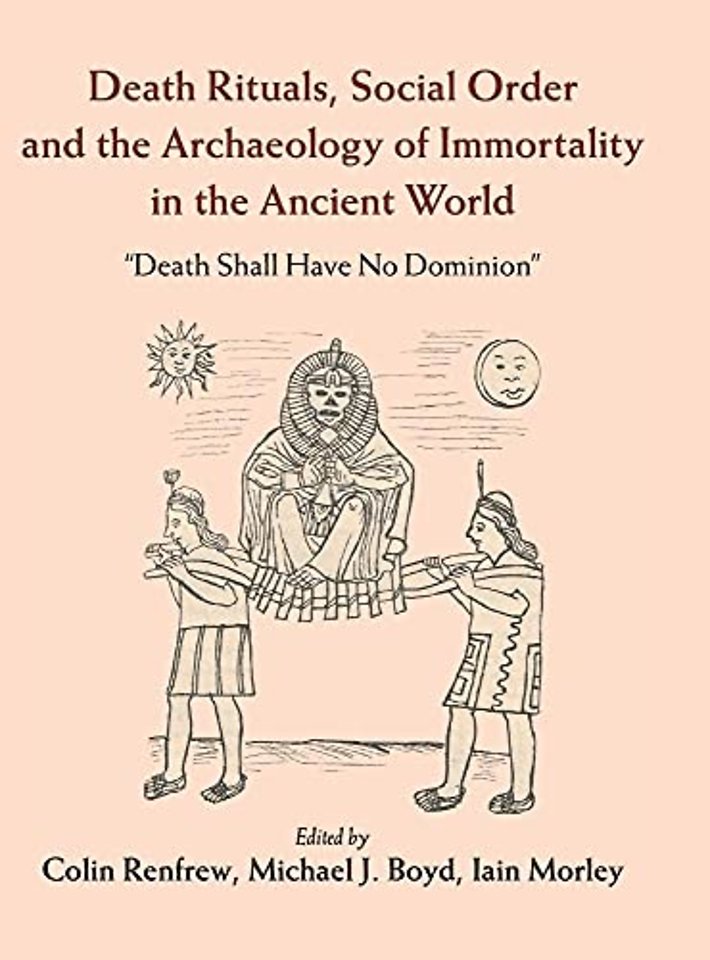 Death Rituals, Social Order and the Archaeology of Immortality in the Ancient World