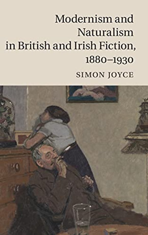 Modernism and Naturalism in British and Irish Fiction, 1880–1930