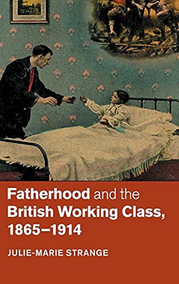 Fatherhood and the British Working Class, 1865–1914