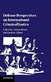 Defense Perspectives on International Criminal Justice