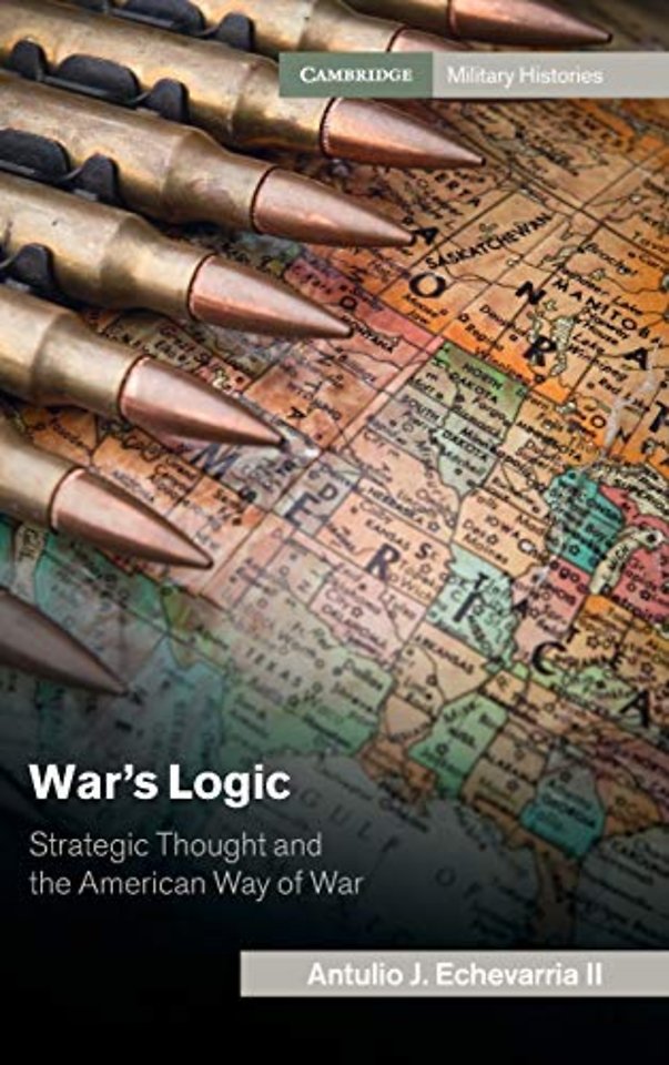 War's Logic - Strategic Thought and the American Way of War