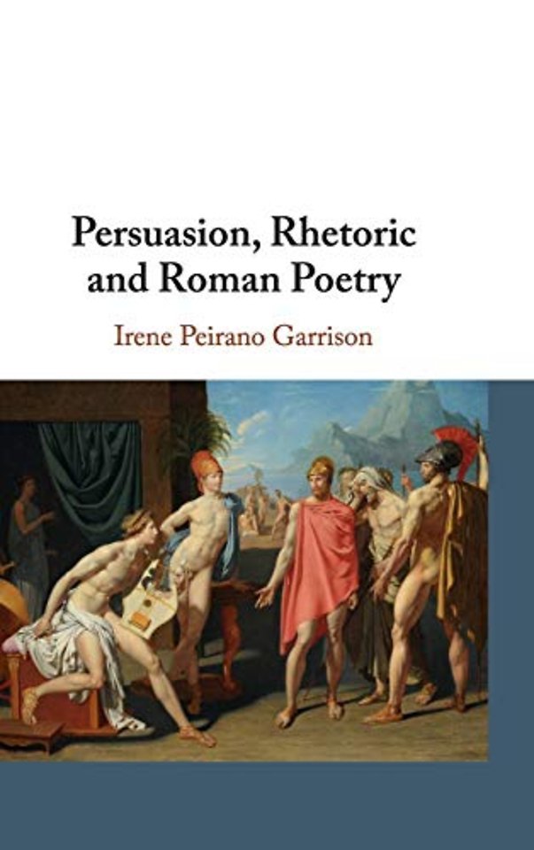Persuasion, Rhetoric and Roman Poetry