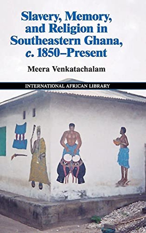 Slavery, Memory and Religion in Southeastern Ghana, c.1850–Present