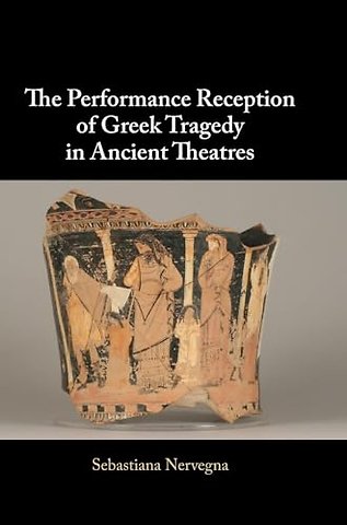 The Performance Reception of Greek Tragedy in Ancient Theatres