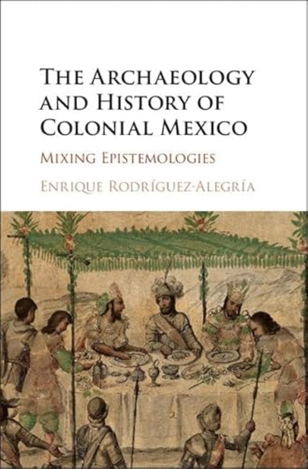 The Archaeology and History of Colonial Mexico