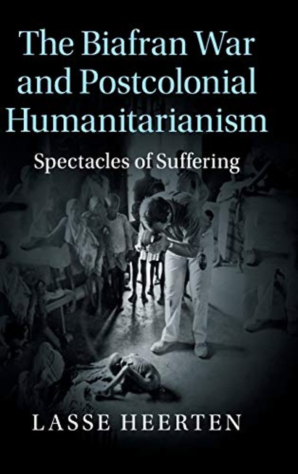 The Biafran War and Postcolonial Humanitarianism