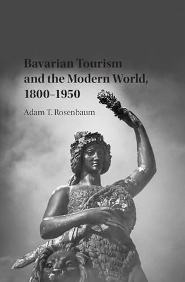 Bavarian Tourism and the Modern World, 1800–1950