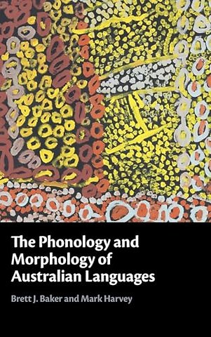 The Phonology and Morphology of Australian Languages